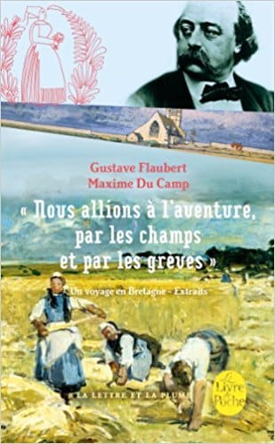 "Nous allions à l'aventure par les champs et par les grèves" : Un voyage en Bretagne - Extraits de Gustave Flaubert et Maxime Du Camp