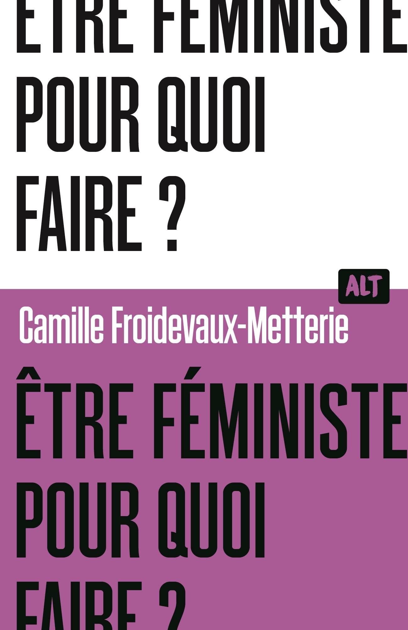 Être féministe, pour quoi faire ? de Camille Froidevaux-Metterie